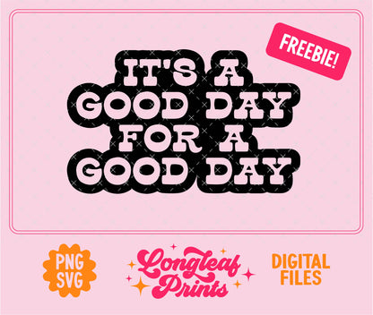 It’s a Good Day for a Good Day SVG Digital Download Design File