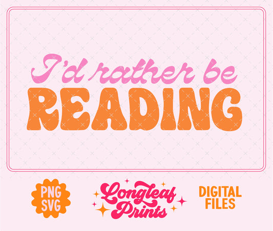 I'd Rather Be Reading SVG Digital Download Design File