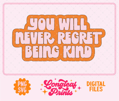 You Will Never Regret Being Kind SVG Digital Download Design File