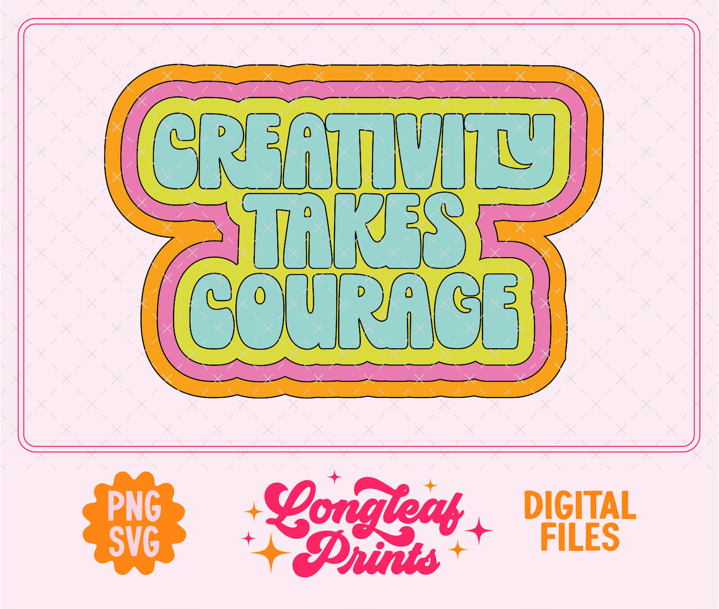 Creativity Takes Courage SVG Digital Download Design File