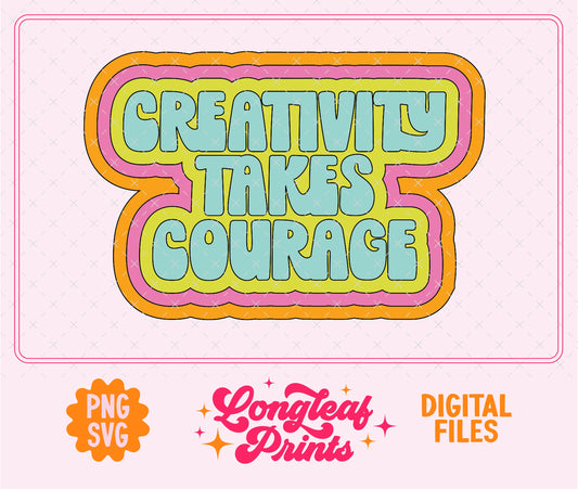 Creativity Takes Courage SVG Digital Download Design File