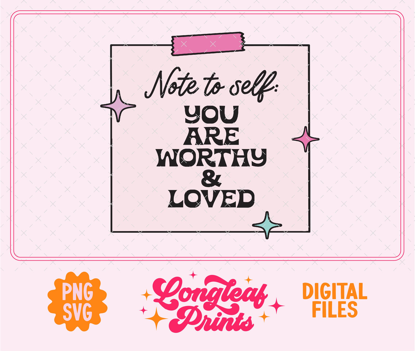 Note to Self: You Are Worthy and Loved SVG Digital Download Design File