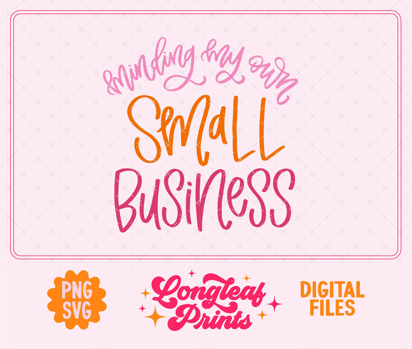 Minding My Own Small Business Handlettered SVG Digital Download Design File