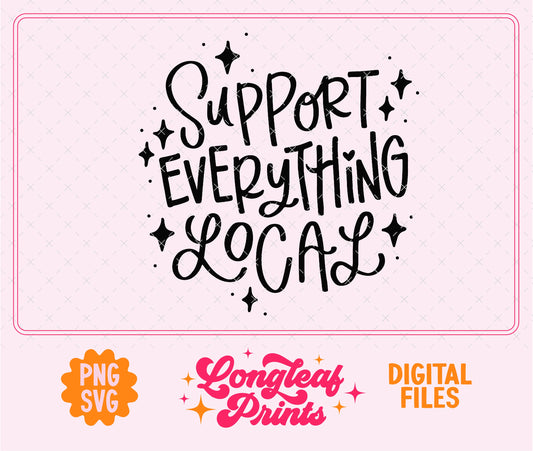 Support Everything Local Handlettered SVG Digital Download Design File