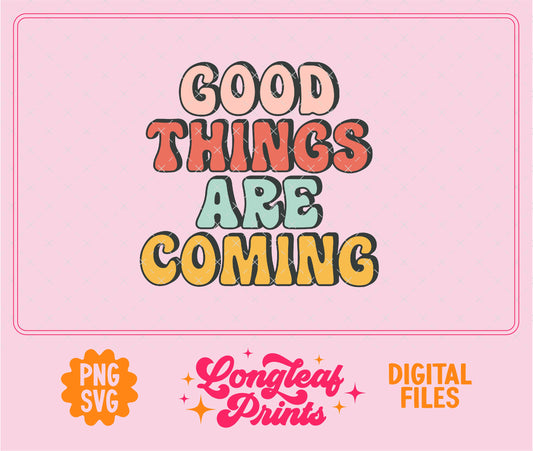 Good Things Are Coming SVG Digital Download Design File