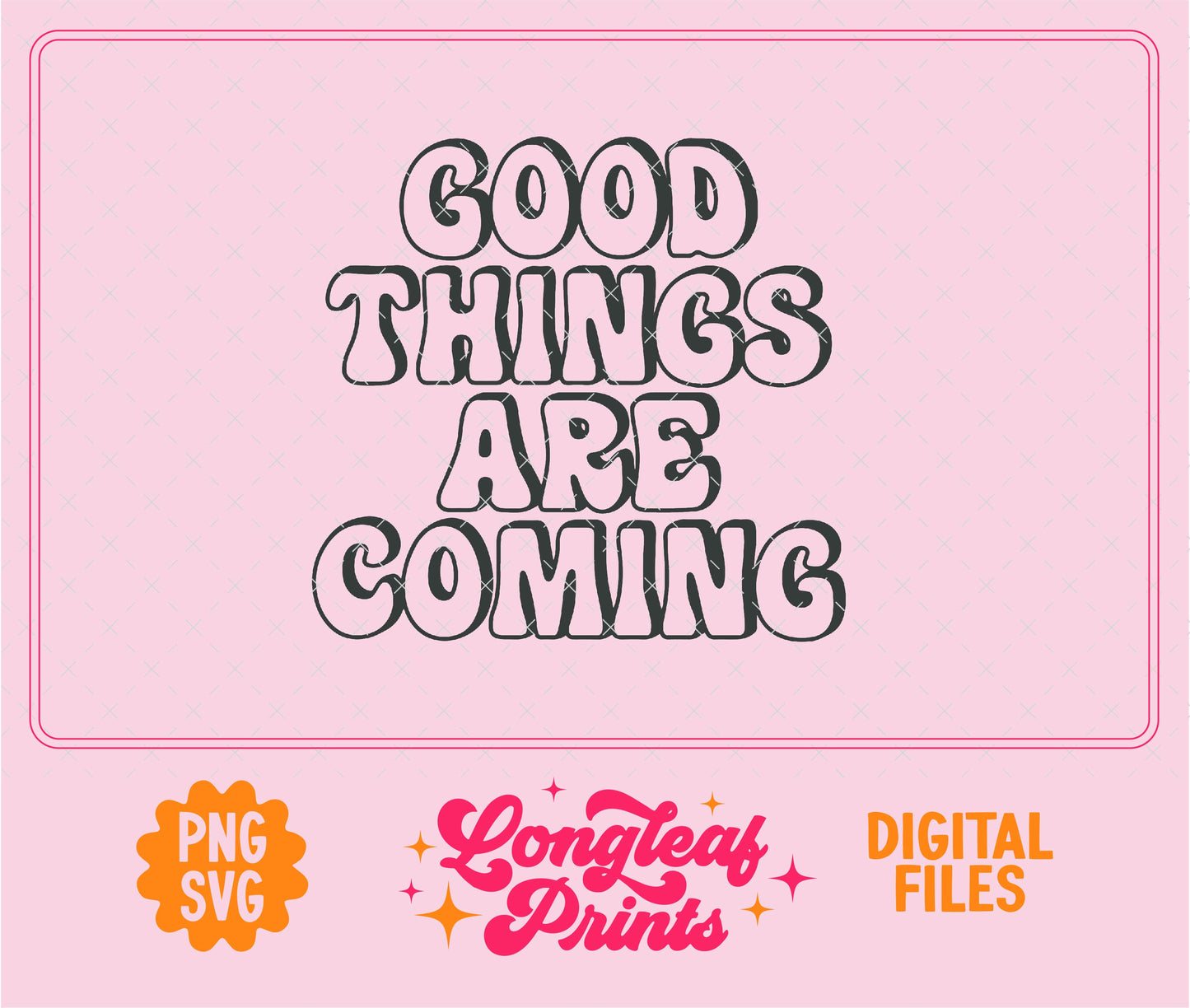 Good Things Are Coming SVG Digital Download Design File
