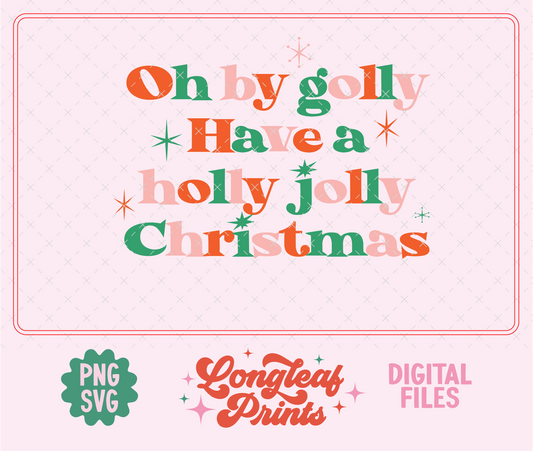 Oh By Golly Have a Holly Jolly Christmas Retro Holiday SVG Digital Download Design File (Copy)