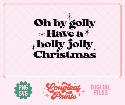 Oh By Golly Have a Holly Jolly Christmas Retro Holiday SVG Digital Download Design File (Copy)