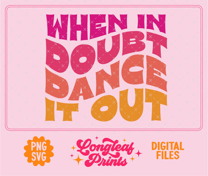 When in Doubt Dance It Out SVG Digital Download Design File
